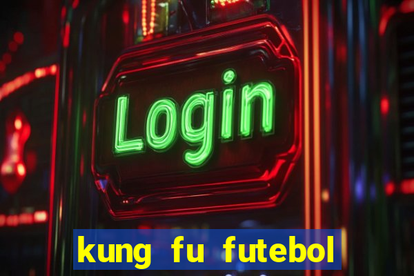 kung fu futebol clube online dublado